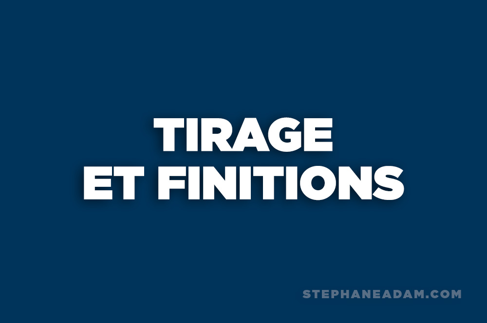 Tirage et finitions